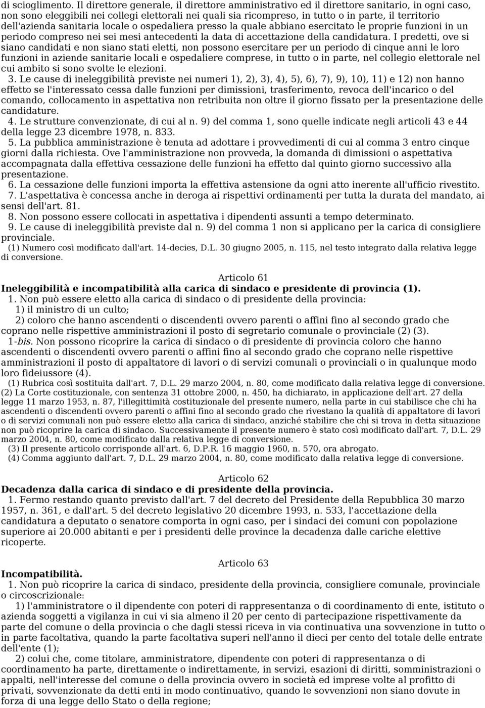 dell'azienda sanitaria locale o ospedaliera presso la quale abbiano esercitato le proprie funzioni in un periodo compreso nei sei mesi antecedenti la data di accettazione della candidatura.