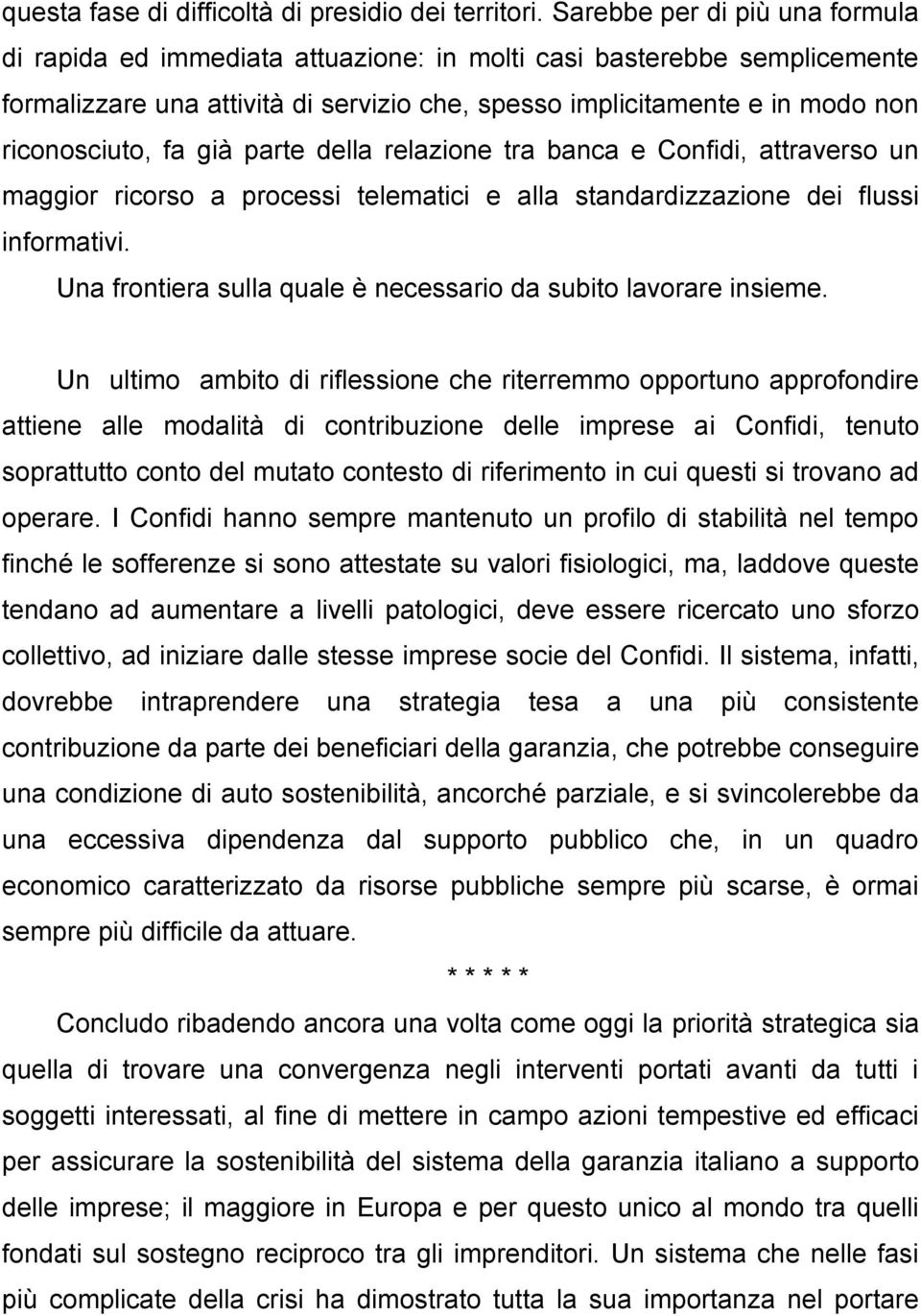 fa già parte della relazione tra banca e Confidi, attraverso un maggior ricorso a processi telematici e alla standardizzazione dei flussi informativi.