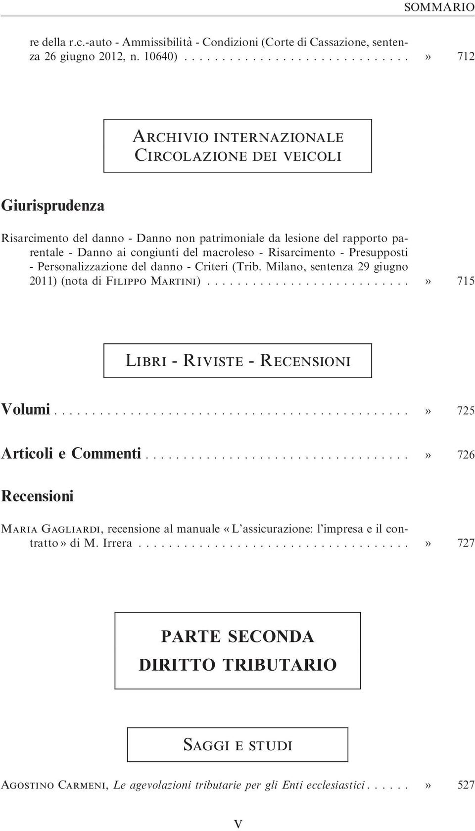 - Risarcimento - Presupposti - Personalizzazione del danno - Criteri (Trib. Milano, sentenza 29 giugno 2011) (nota di Filippo Martini)...» 715 Libri - Riviste - Recensioni Volumi.