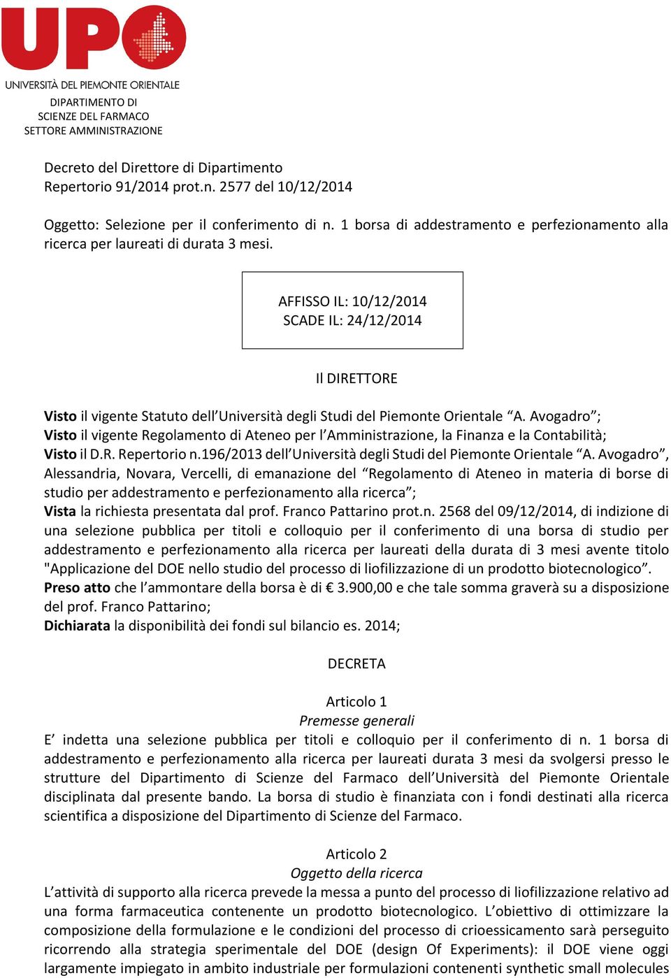 AFFISSO IL: 10/12/2014 SCADE IL: 24/12/2014 Il DIRETTORE Visto il vigente Statuto dell Università degli Studi del Piemonte Orientale A.
