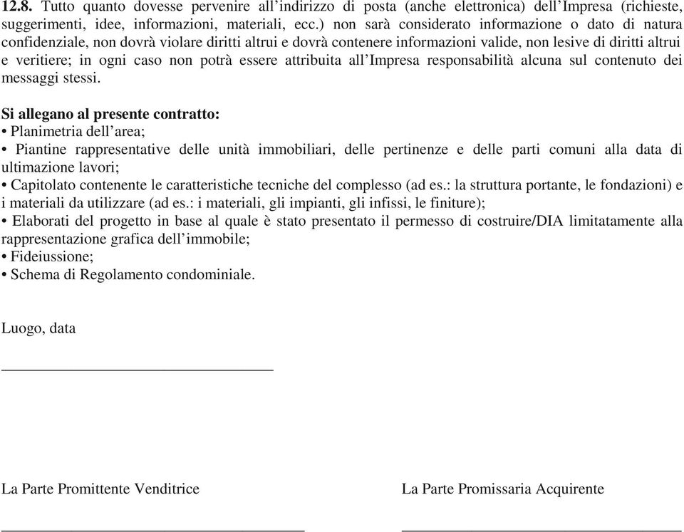 potrà essere attribuita all Impresa responsabilità alcuna sul contenuto dei messaggi stessi.