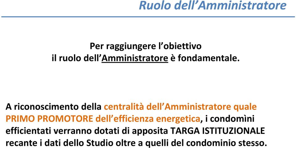 A riconoscimento della centralitàdell Amministratore quale PRIMO PROMOTORE dell