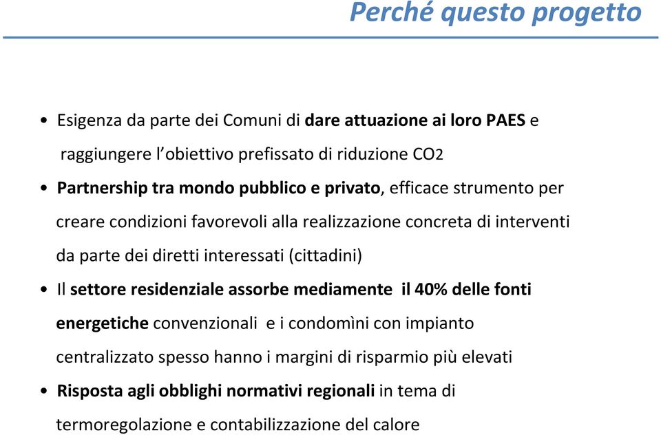 interessati (cittadini) Il settore residenziale assorbe mediamente il 40% delle fonti energetiche convenzionali e i condomìni con impianto