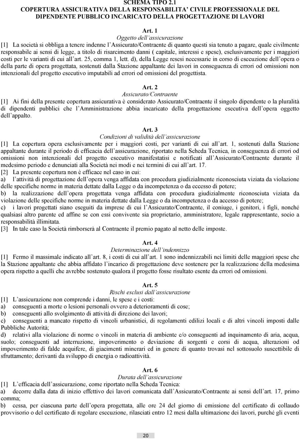 risarcimento danni ( capitale, interessi e spese), esclusivamente per i maggiori costi per le varianti di cui all art. 25, comma 1, lett.