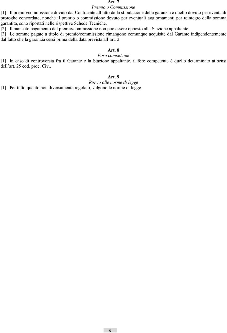 [2] Il mancato pagamento del premio/commissione non può essere opposto alla Stazione appaltante.