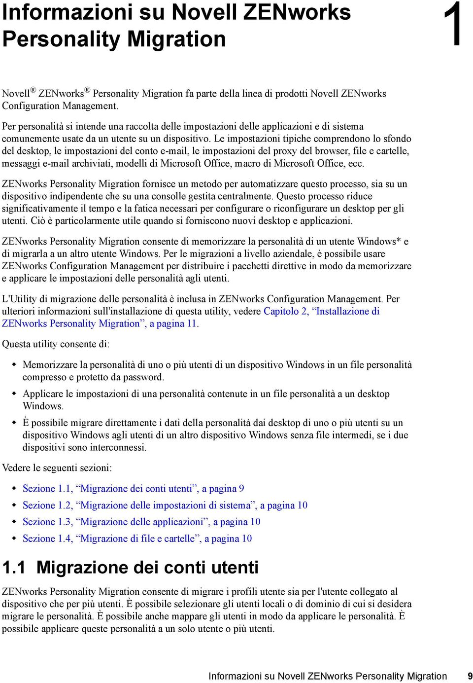 Le impostazioni tipiche comprendono lo sfondo del desktop, le impostazioni del conto e-mail, le impostazioni del proxy del browser, file e cartelle, messaggi e-mail archiviati, modelli di Microsoft