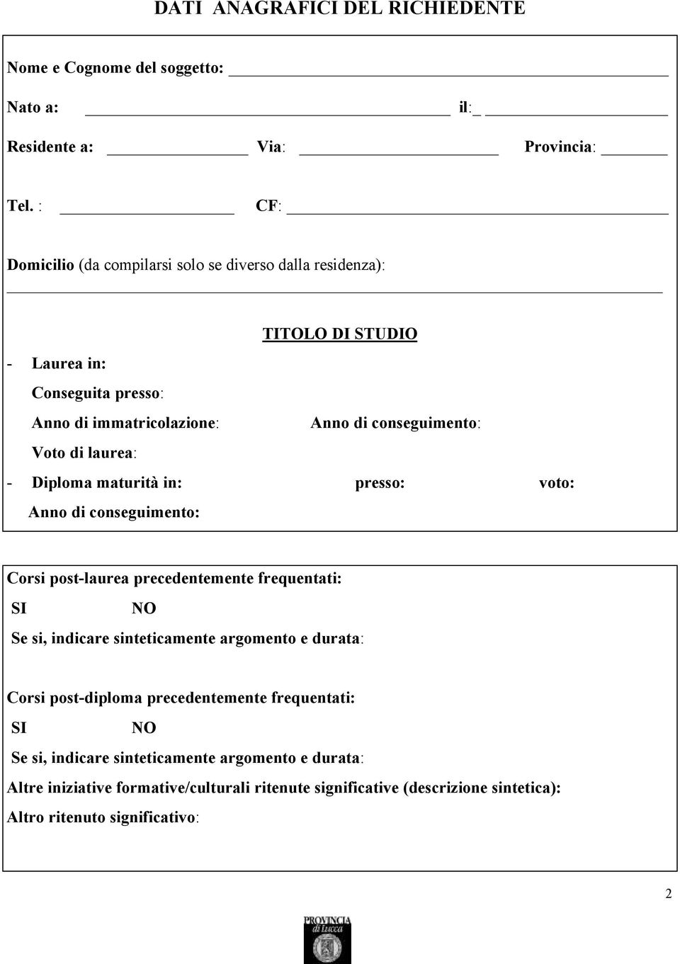 di laurea: - Diploma maturità in: presso: voto: Anno di conseguimento: Corsi post-laurea precedentemente frequentati: SI NO Se si, indicare sinteticamente argomento e