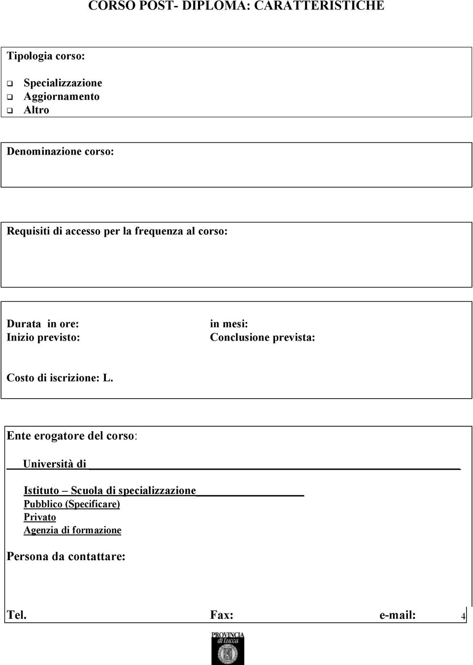 Conclusione prevista: Costo di iscrizione: L.