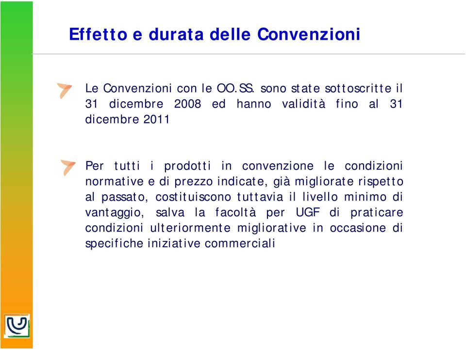 convenzione le condizioni normative e di prezzo indicate, già migliorate rispetto al passato, costituiscono