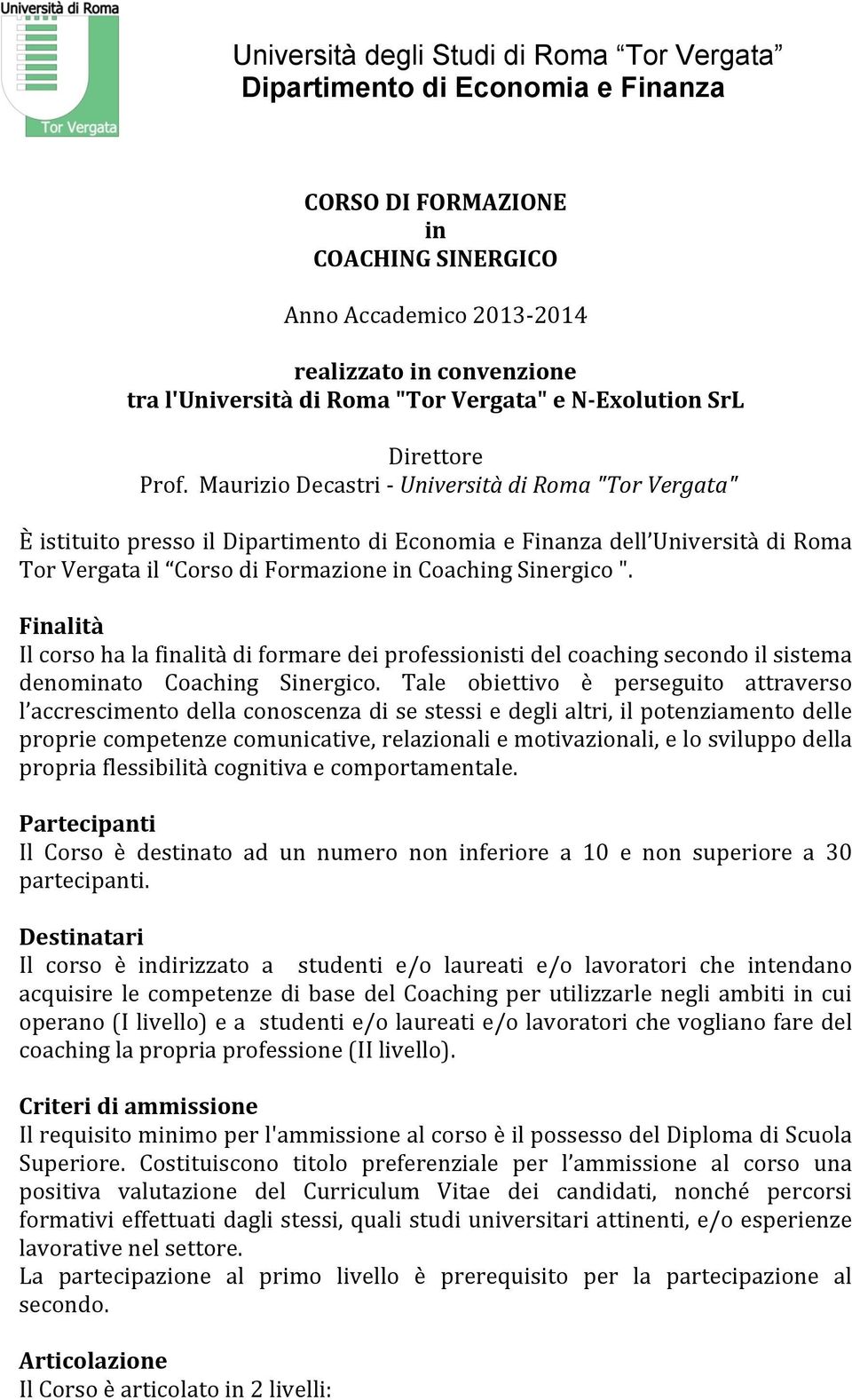 Maurizio Decastri - Università di Roma "Tor Vergata" È istituito presso il Dipartimento di Economia e Finanza dell Università di Roma Tor Vergata il Corso di Formazione in Coaching Sinergico ".