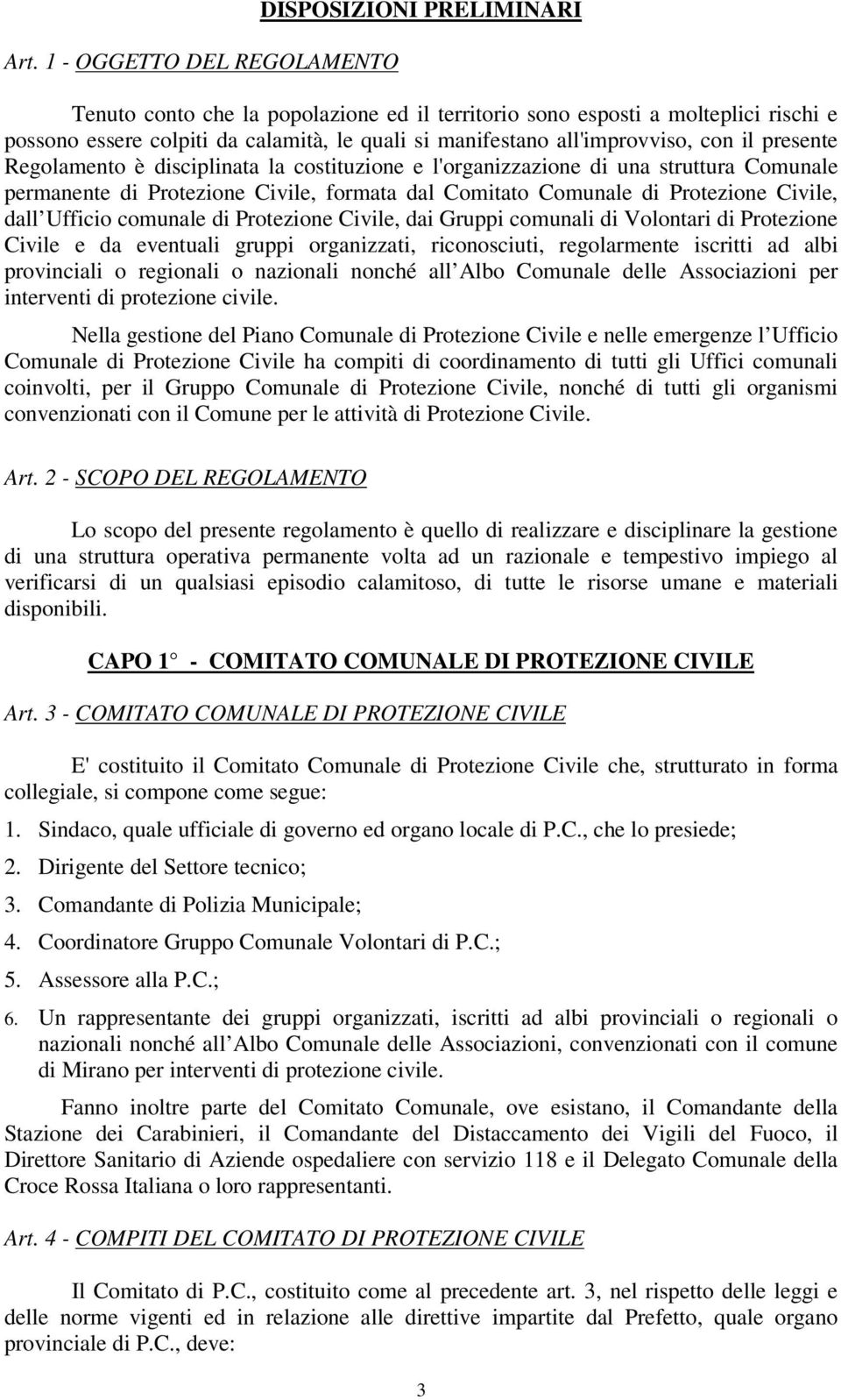 Protezione Civile, dall Ufficio comunale di Protezione Civile, dai Gruppi comunali di Volontari di Protezione Civile e da eventuali gruppi organizzati, riconosciuti, regolarmente iscritti ad albi