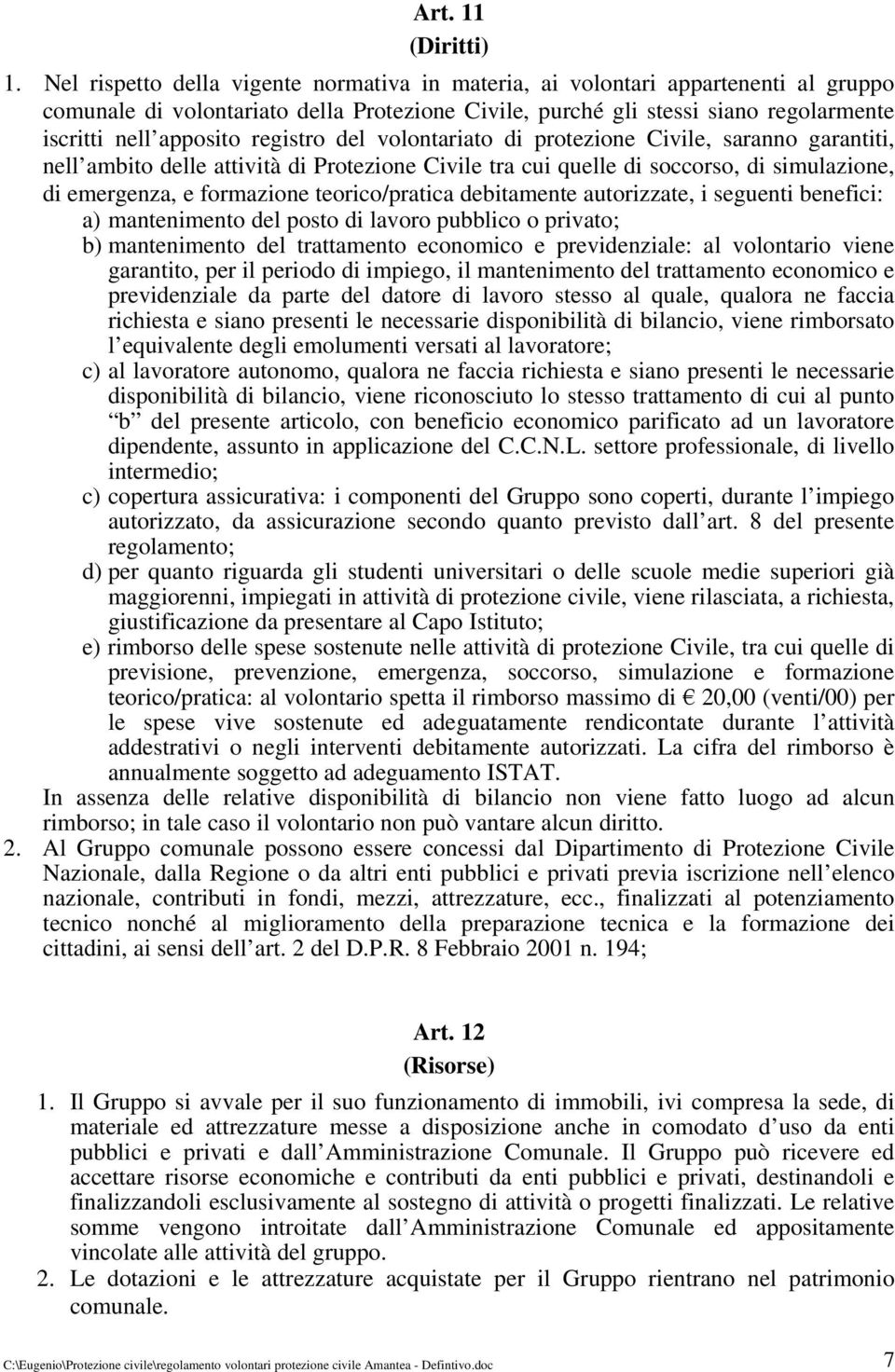 registro del volontariato di protezione Civile, saranno garantiti, nell ambito delle attività di Protezione Civile tra cui quelle di soccorso, di simulazione, di emergenza, e formazione