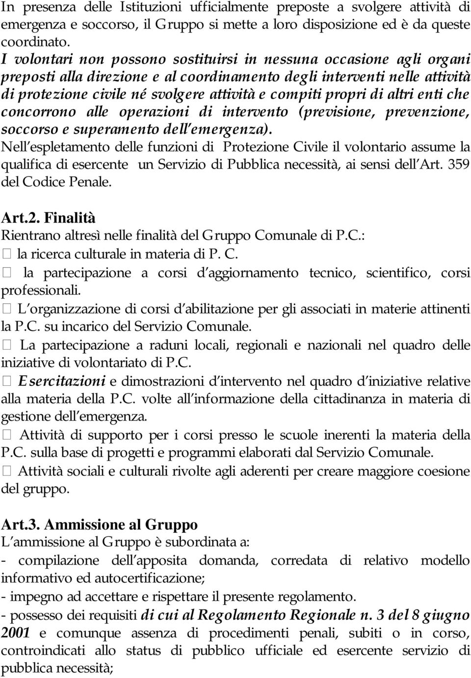 propri di altri enti che concorrono alle operazioni di intervento (previsione, prevenzione, soccorso e superamento dell emergenza).