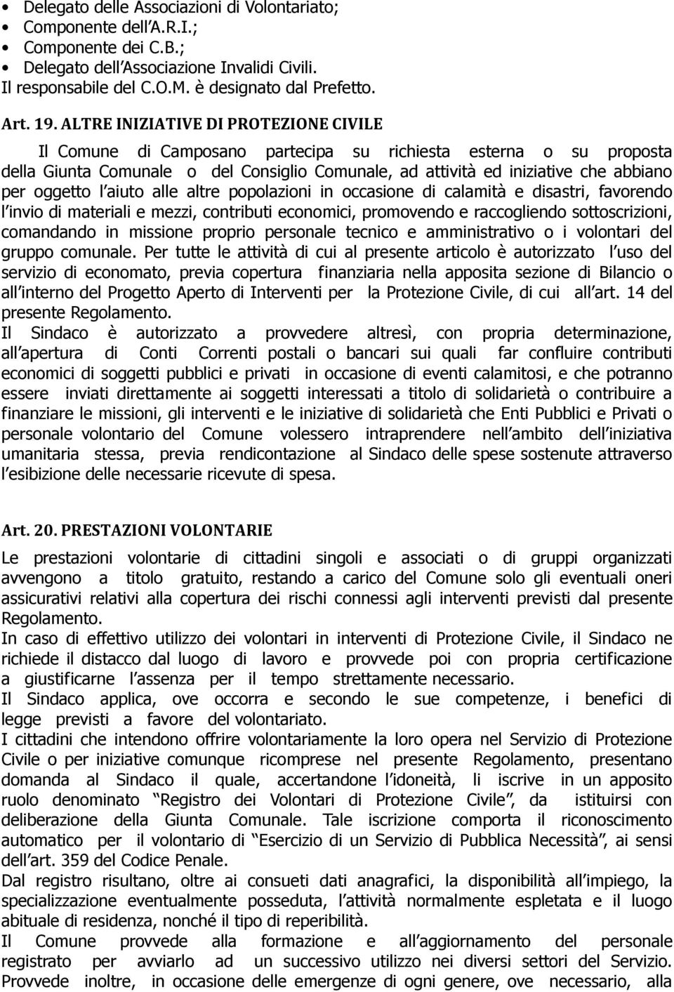 oggetto l aiuto alle altre popolazioni in occasione di calamità e disastri, favorendo l invio di materiali e mezzi, contributi economici, promovendo e raccogliendo sottoscrizioni, comandando in