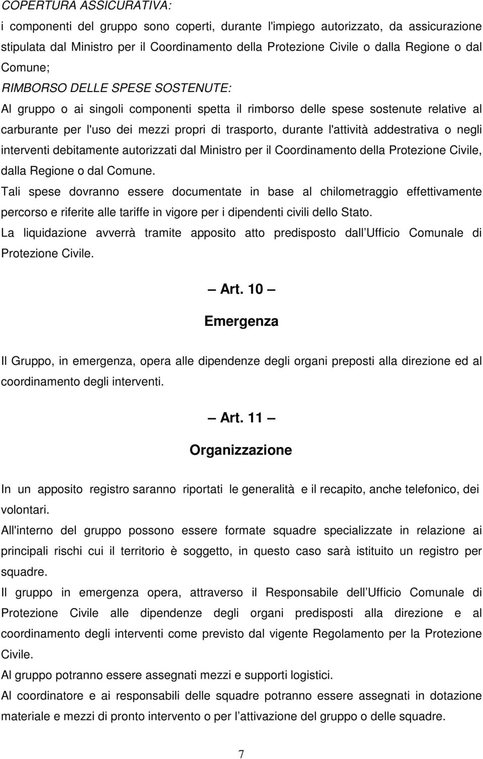 addestrativa o negli interventi debitamente autorizzati dal Ministro per il Coordinamento della Protezione Civile, dalla Regione o dal Comune.