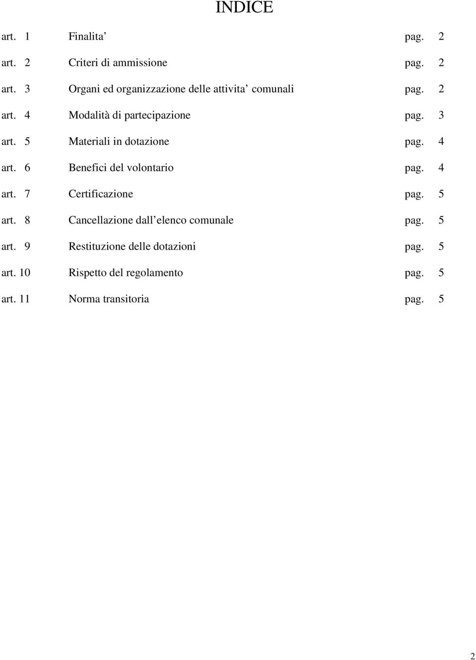 6 Benefici del volontario pag. 4 art. 7 Certificazione pag. 5 art. 8 Cancellazione dall elenco comunale pag.