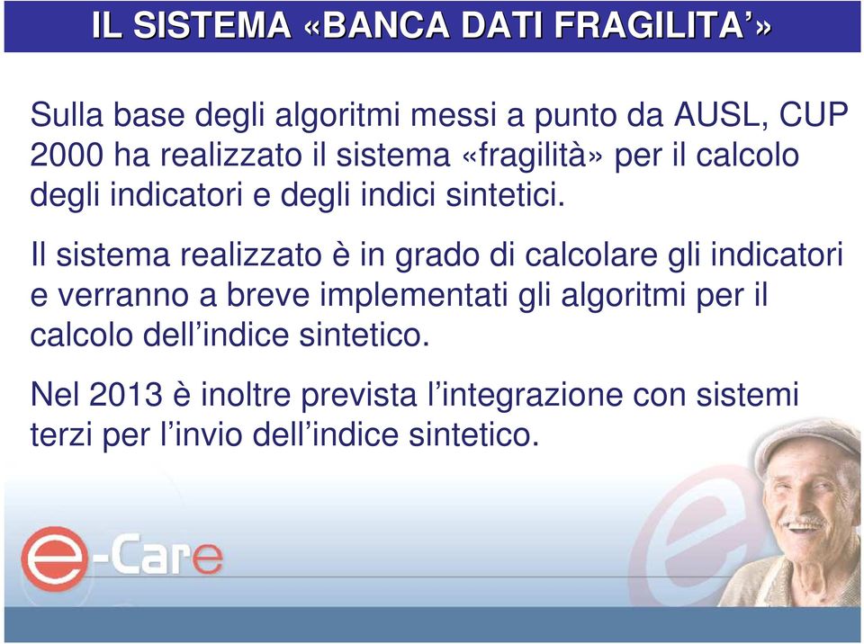 Il sistema realizzato è in grado di calcolare gli indicatori e verranno a breve implementati gli algoritmi