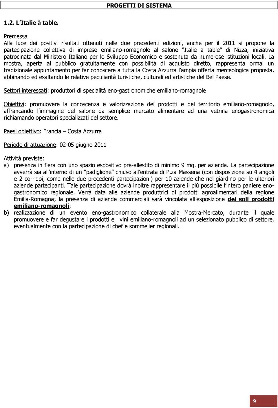 Nizza, iniziativa patrocinata dal Ministero Italiano per lo Sviluppo Economico e sostenuta da numerose istituzioni locali.