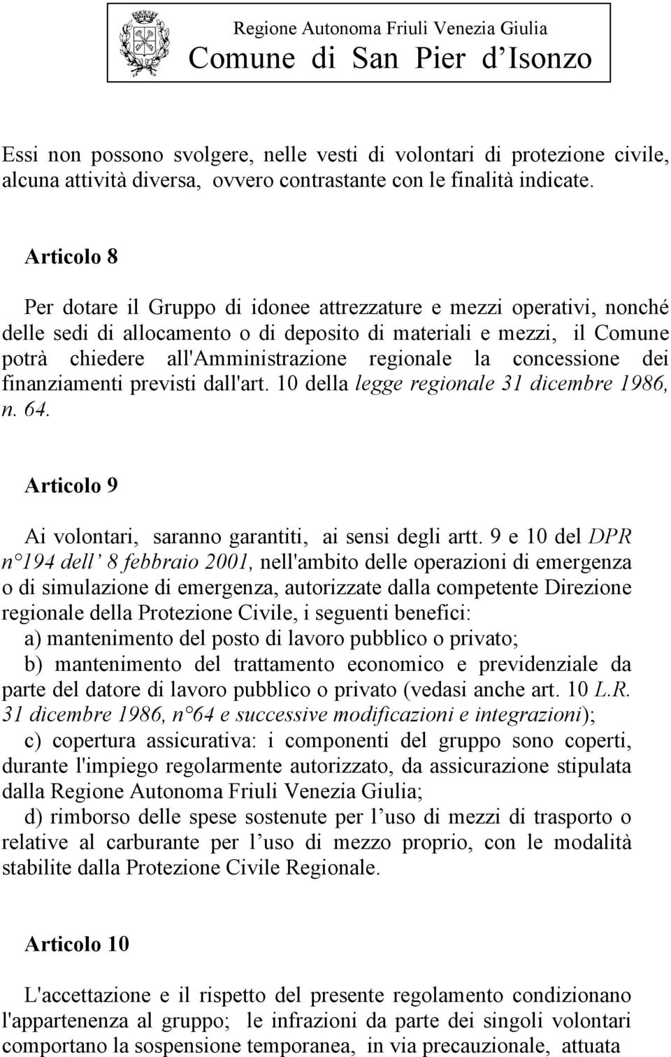 la concessione dei finanziamenti previsti dall'art. 10 della legge regionale 31 dicembre 1986, n. 64. Articolo 9 Ai volontari, saranno garantiti, ai sensi degli artt.