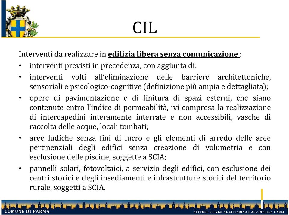 di intercapedini interamente interrate e non accessibili, vasche di raccolta delle acque, locali tombati; aree ludiche senza fini di lucro e gli elementi di arredo delle aree pertinenziali degli