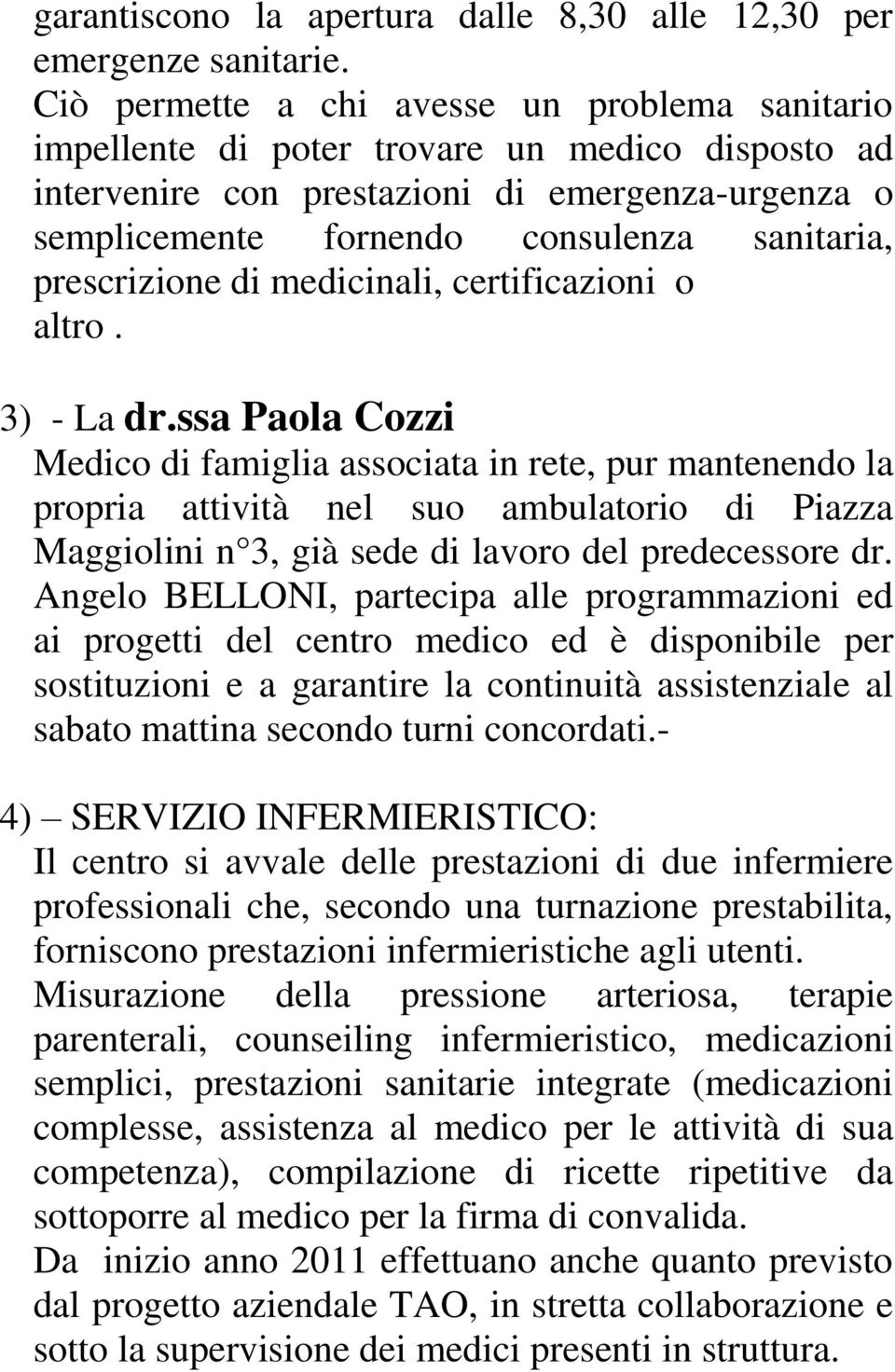 prescrizione di medicinali, certificazioni o altro. 3) - La dr.