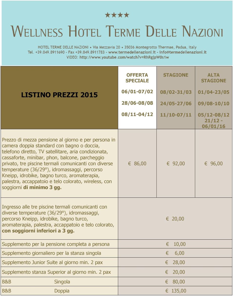 termali comunicanti con diverse temperature (36/29 ), idromassaggi, percorso Kneipp, idrobike, bagno turco, aromaterapia, palestra, accappatoio e telo colorato, wireless, con soggiorni di minimo 3 gg.