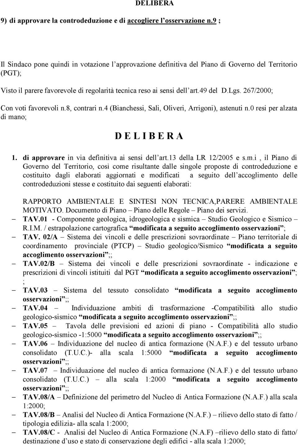 no; D E L I B E R A 1. di approvare in via definitiva ai sensi dell art.13 della LR 12/2005 e s.m.