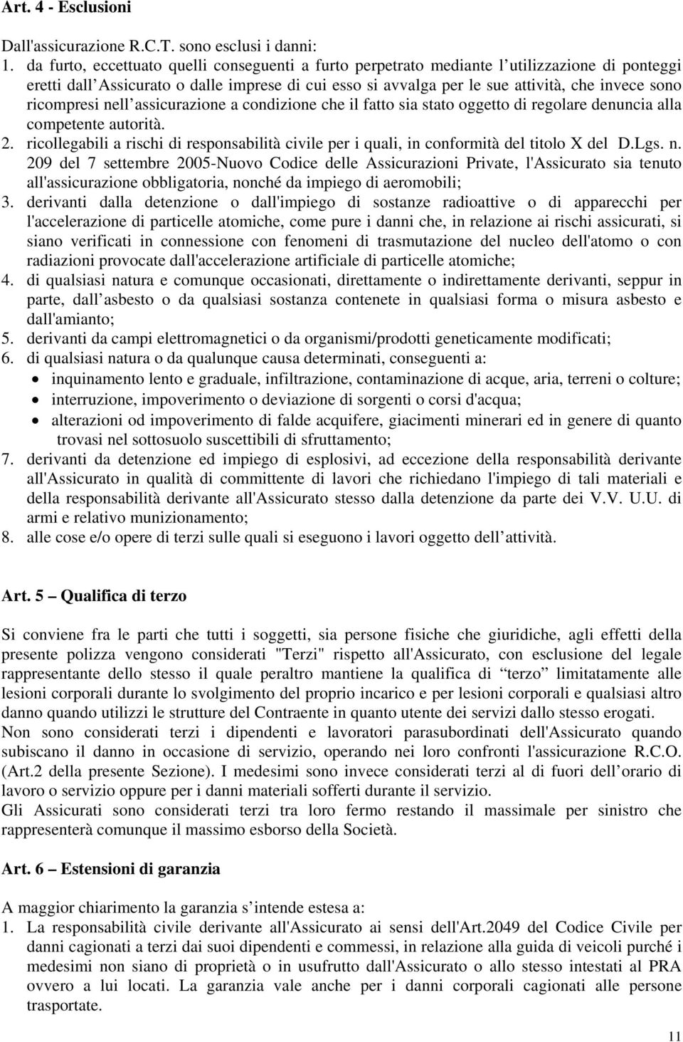 ricompresi nell assicurazione a condizione che il fatto sia stato oggetto di regolare denuncia alla competente autorità. 2.