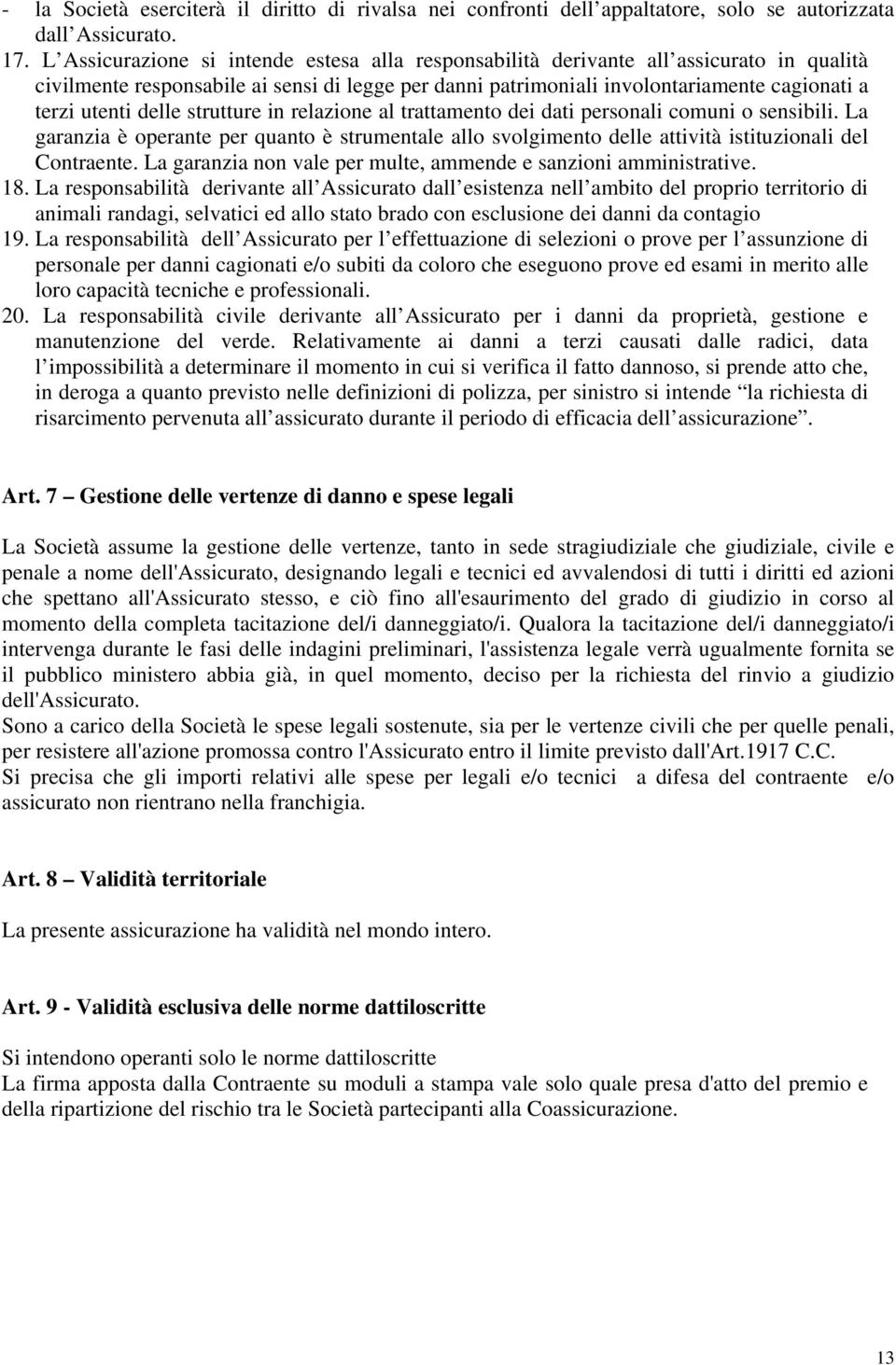 delle strutture in relazione al trattamento dei dati personali comuni o sensibili. La garanzia è operante per quanto è strumentale allo svolgimento delle attività istituzionali del Contraente.