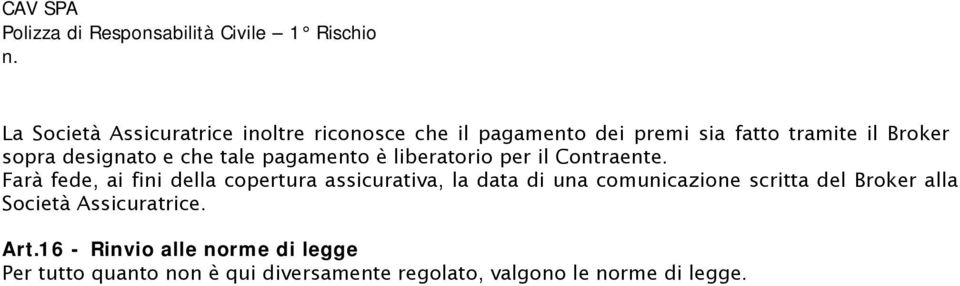 Farà fede, ai fini della copertura assicurativa, la data di una comunicazione scritta del Broker alla