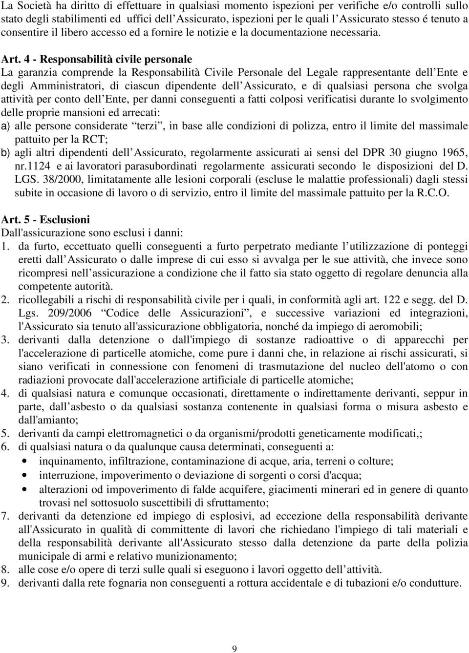 4 - Responsabilità civile personale La garanzia comprende la Responsabilità Civile Personale del Legale rappresentante dell Ente e degli Amministratori, di ciascun dipendente dell Assicurato, e di