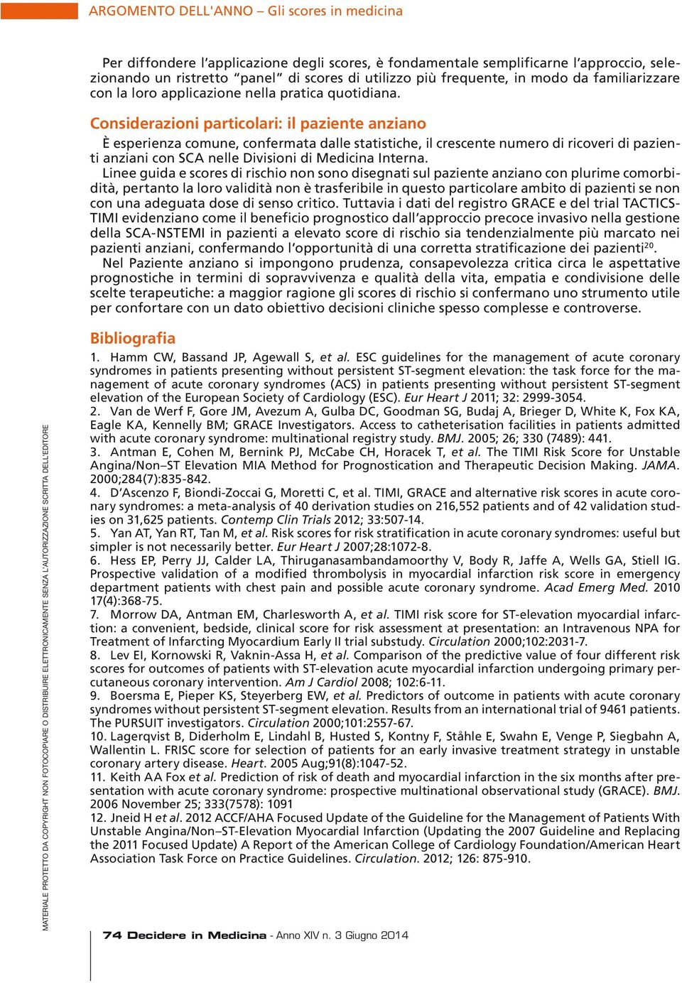 Considerazioni particolari: il paziente anziano È esperienza comune, confermata dalle statistiche, il crescente numero di ricoveri di pazienti anziani con SCA nelle Divisioni di Medicina Interna.