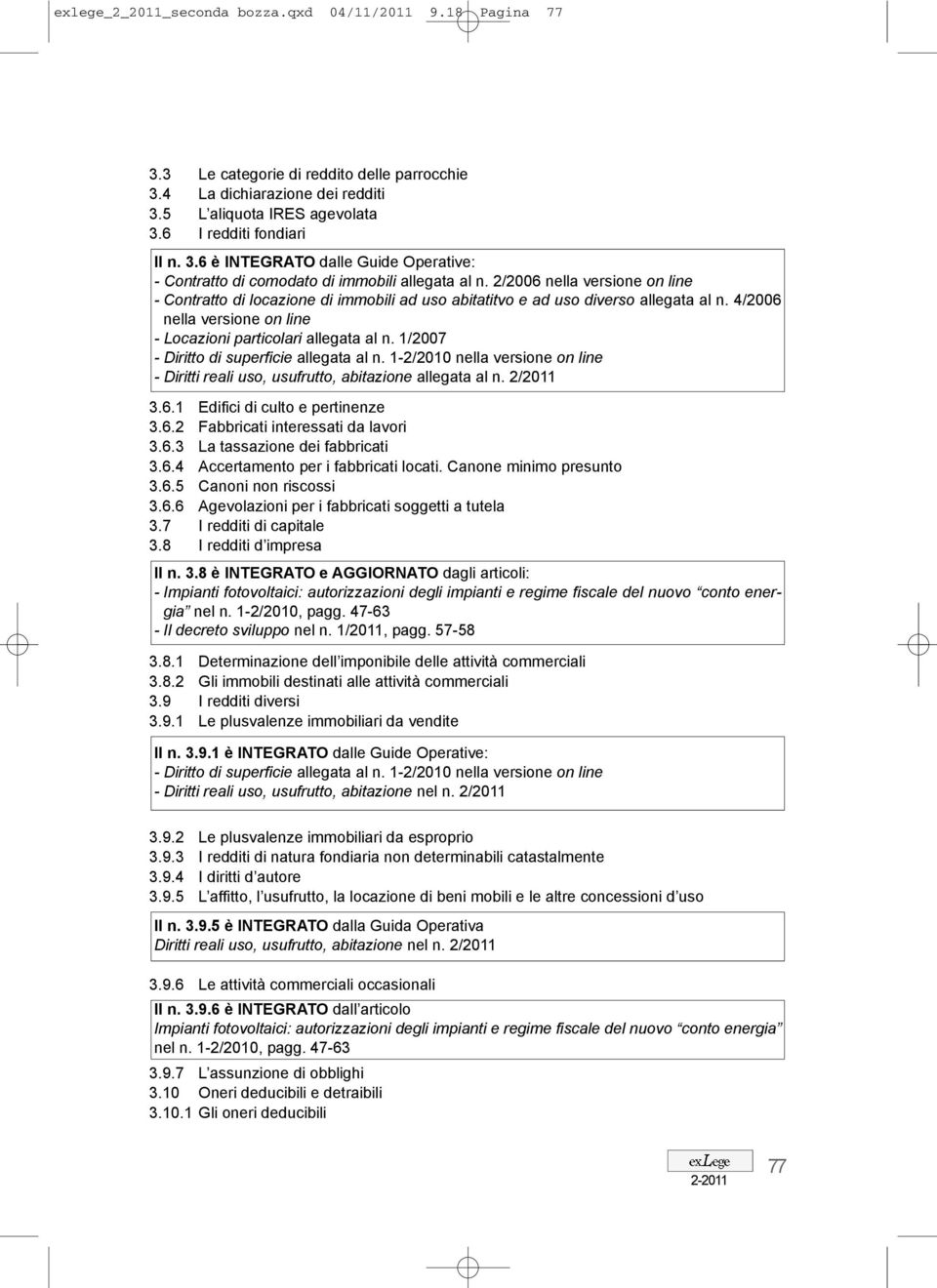 1/2007 - Diritto di superficie allegata al n. 1-2/2010 nella versione on line - Diritti reali uso, usufrutto, abitazione allegata al n. 2/2011 3.6.1 Edifici di culto e pertinenze 3.6.2 Fabbricati interessati da lavori 3.