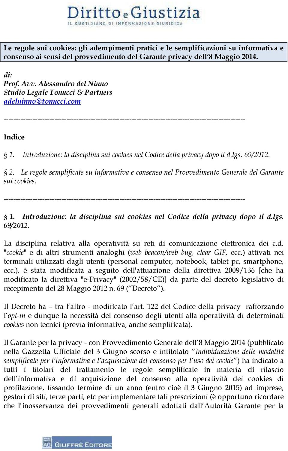 Introduzione: la disciplina sui cookies nel Codice della privacy dopo il d.lgs. 69/2012. 2. Le regole semplificate su informativa e consenso nel Provvedimento Generale del Garante sui cookies.