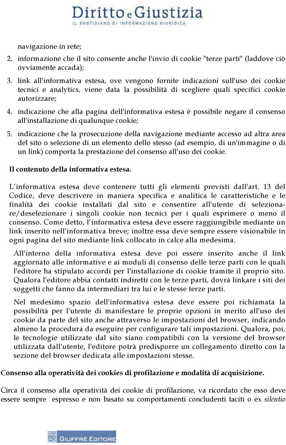 indicazione che alla pagina dell'informativa estesa è possibile negare il consenso all'installazione di qualunque cookie; 5.