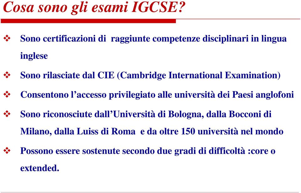 (Cambridge International Examination) Consentono l accesso privilegiato alle università dei Paesi anglofoni