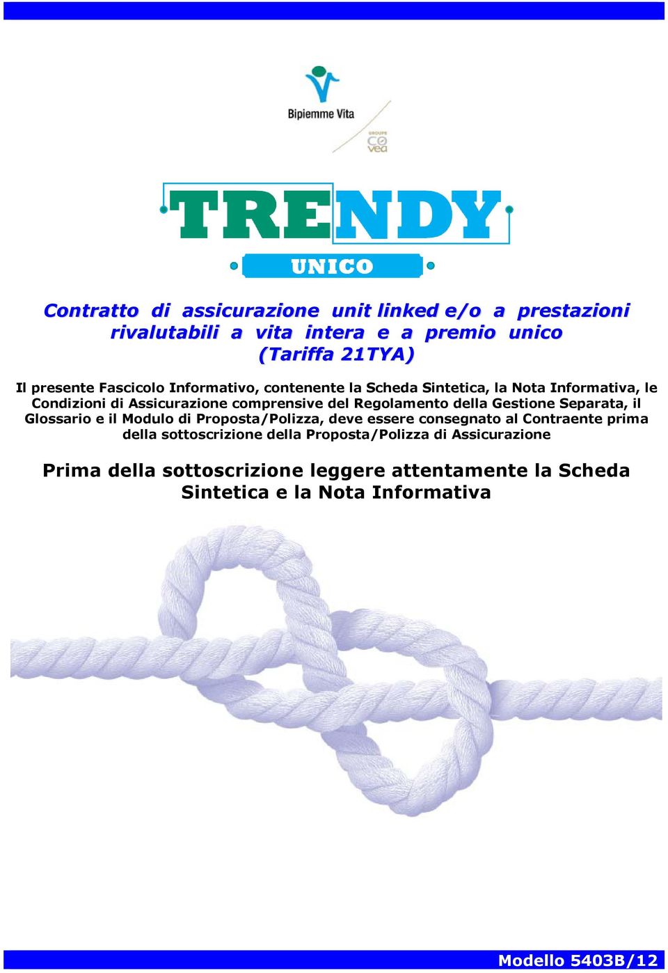 della Gestione Separata, il Glossario e il Modulo di Proposta/Polizza, deve essere consegnato al Contraente prima della sottoscrizione