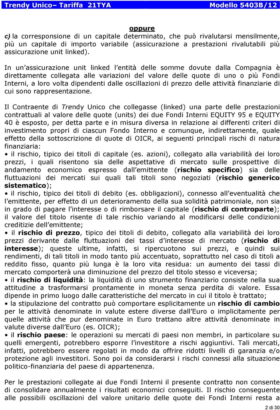 oscillazioni di prezzo delle attività finanziarie di cui sono rappresentazione.