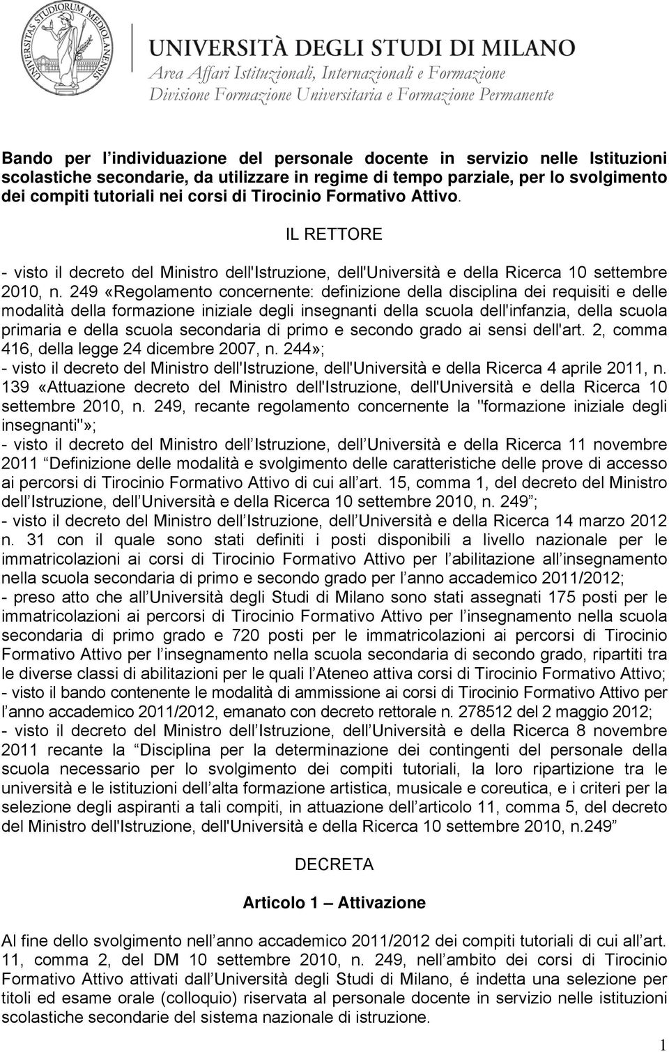 249 «Regolamento concernente: definizione della disciplina dei requisiti e delle modalità della formazione iniziale degli insegnanti della scuola dell'infanzia, della scuola primaria e della scuola