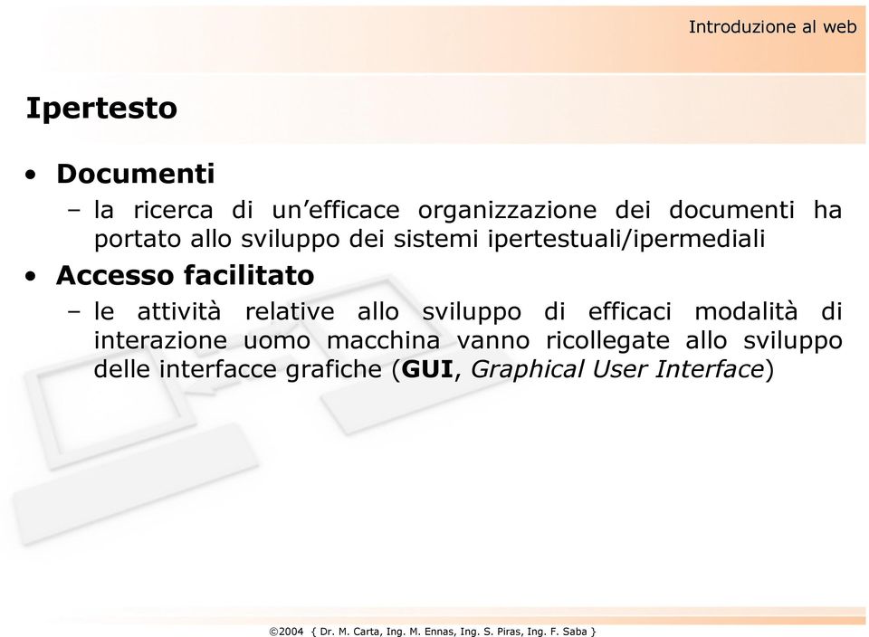 facilitato le attività relative allo sviluppo di efficaci modalità di interazione uomo