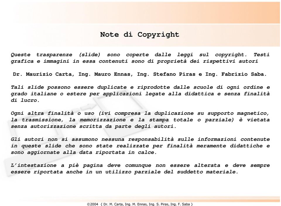 Tali slide possono essere duplicate e riprodotte dalle scuole di ogni ordine e grado italiane o estere per applicazioni legate alla didattica e senza finalità di lucro.