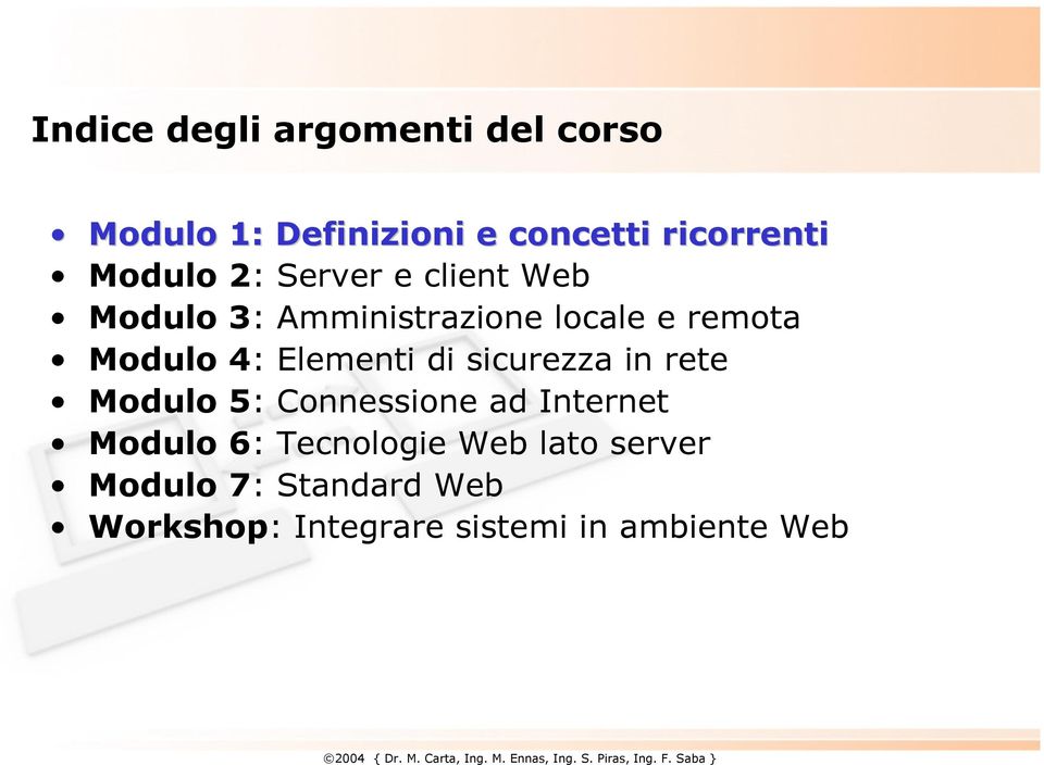 locale e remota Modulo 4: Elementi di sicurezza in rete Modulo 5: Connessione ad Internet