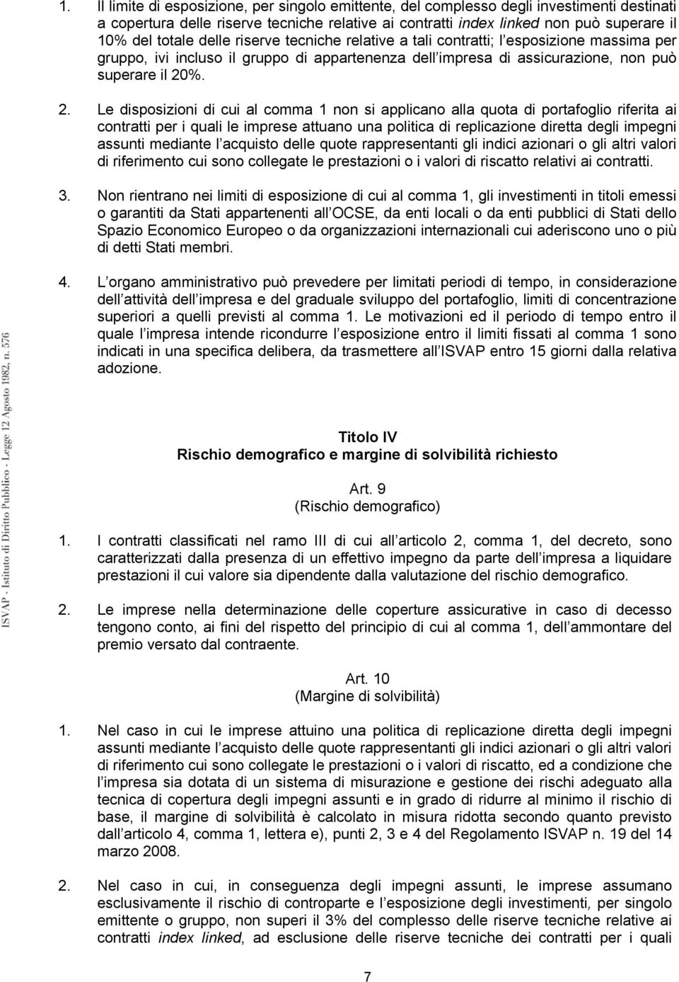 %. 2. Le disposizioni di cui al comma 1 non si applicano alla quota di portafoglio riferita ai contratti per i quali le imprese attuano una politica di replicazione diretta degli impegni assunti