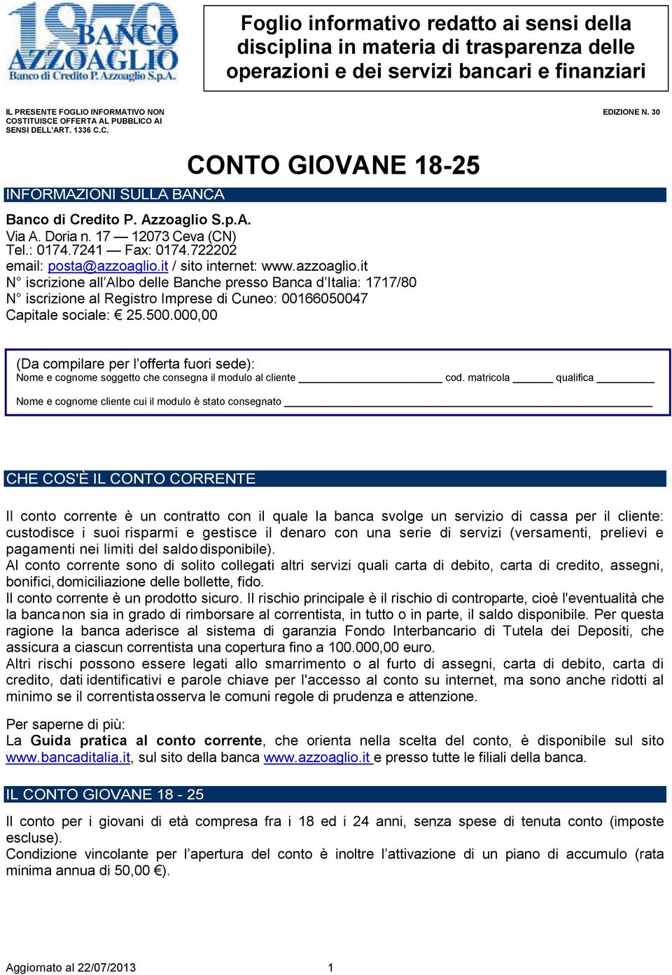 7241 Fax: 0174.722202 email: posta@azzoaglio.it / sito internet: www.azzoaglio.it N iscrizione all Albo delle Banche presso Banca d Italia: 1717/80 N iscrizione al Registro Imprese di Cuneo: 00166050047 Capitale sociale: 25.