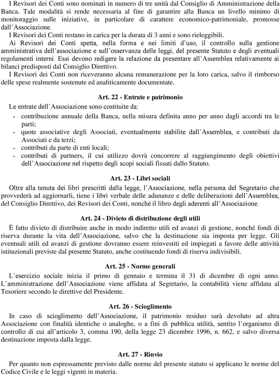 I Revisori dei Conti restano in carica per la durata di 3 anni e sono rieleggibili.