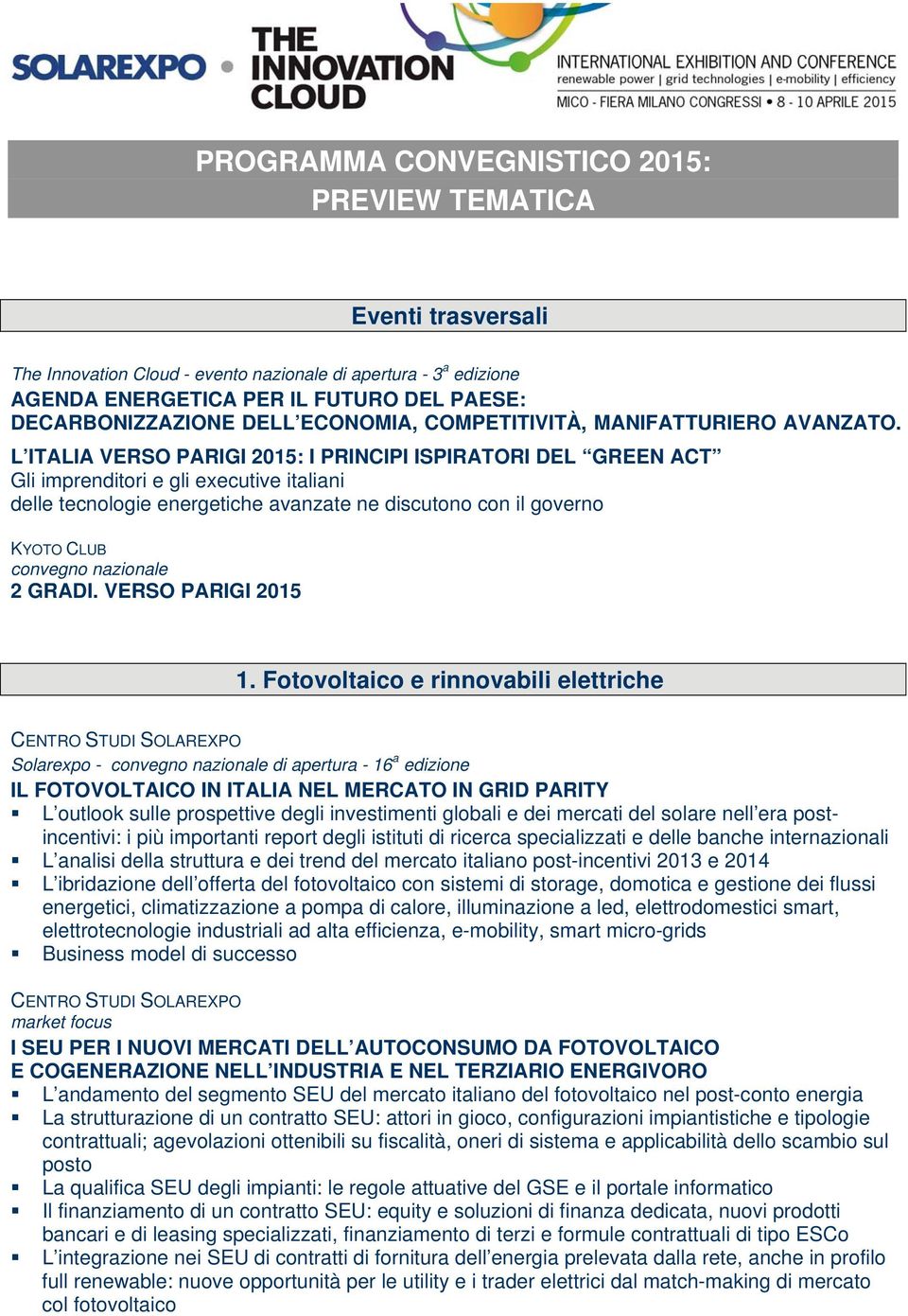 L ITALIA VERSO PARIGI 2015: I PRINCIPI ISPIRATORI DEL GREEN ACT Gli imprenditori e gli executive italiani delle tecnologie energetiche avanzate ne discutono con il governo KYOTO CLUB 2 GRADI.