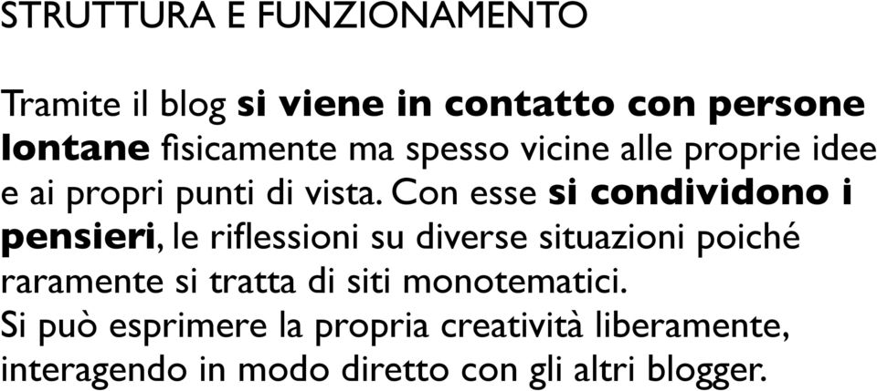 Con esse si condividono i pensieri, le riflessioni su diverse situazioni poiché raramente si