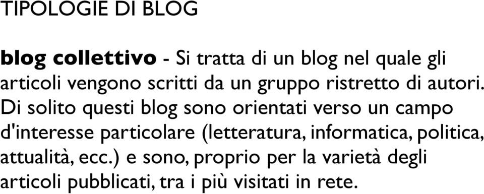 Di solito questi blog sono orientati verso un campo d'interesse particolare