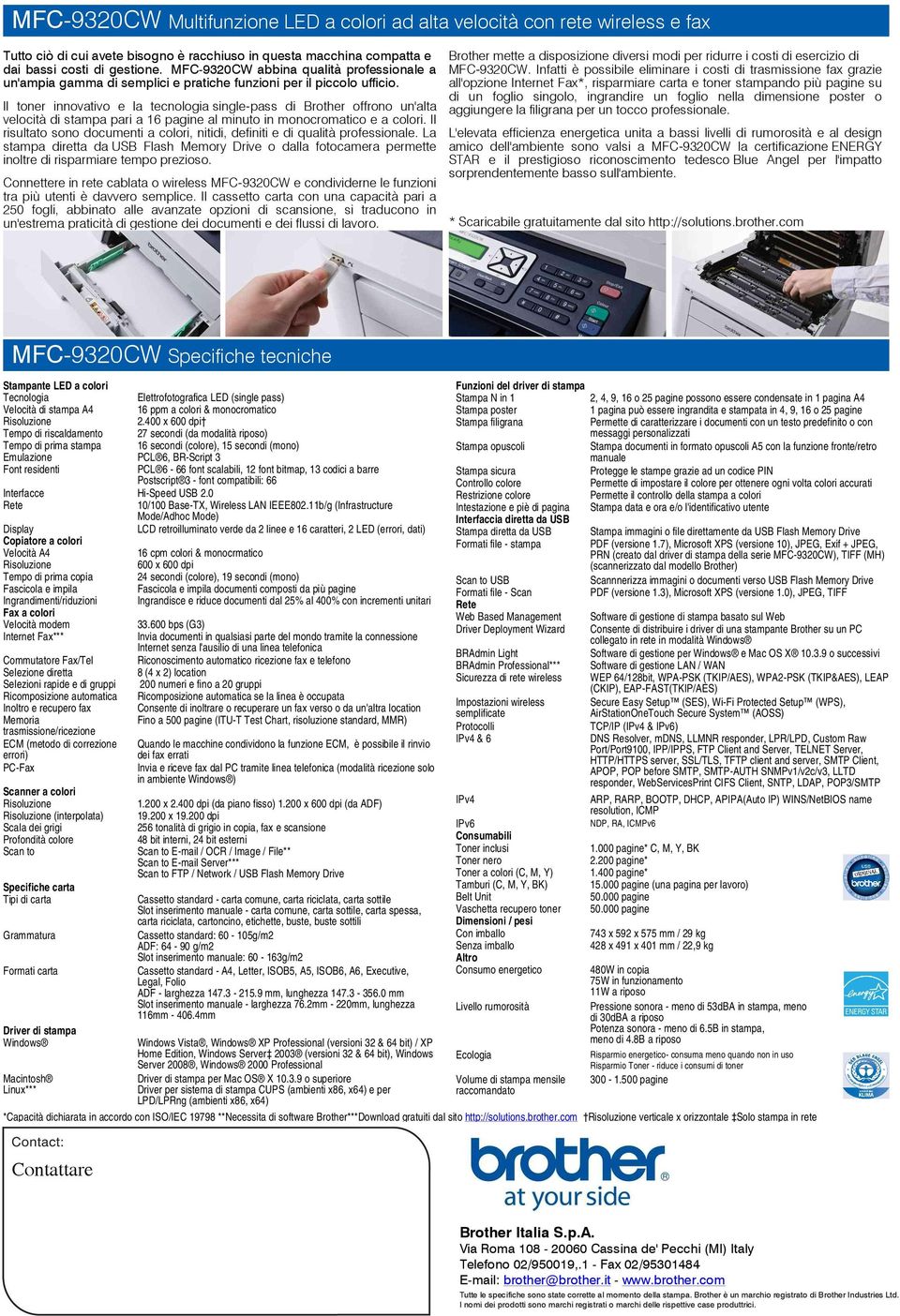 Il toner innovativo e la tecnologia single-pass di Brother offrono un'alta velocità di stampa pari a 16 pagine al minuto in monocromatico e a colori.