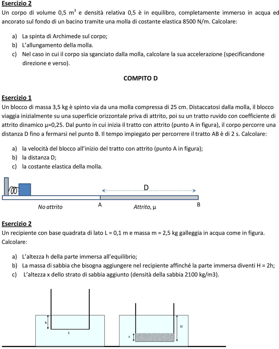 COMPITO D Un blocco di massa 3,5 kg è spinto via da una molla compressa di 25 cm.